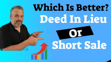 Which Is Better Deed In Lieu or Short Sale