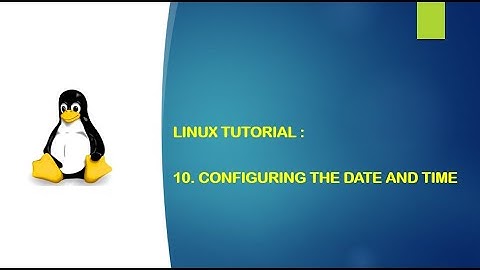 Linux Tutorial - 10. Configuring the date and time on Linux