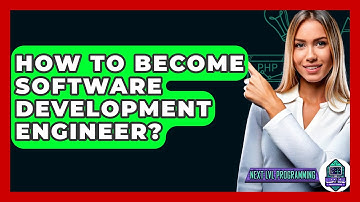 How To Become Software Development Engineer? - Next LVL Programming