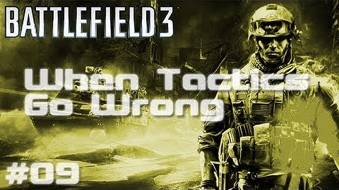 BF3 - When Tactics Go Wrong | Episode Nine - Awkward Encounters