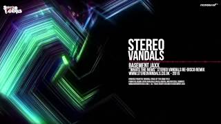 Basement Jaxx - What&#39;s The News (Stereo Vandals Remix)