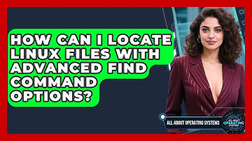 How Can I Locate Linux Files With Advanced Find Command Options? - All About Operating Systems