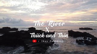 Mashup The River X Thick And Thin | Ikyy Pahlevii ( Slow Remix )