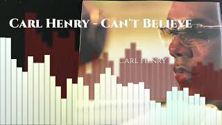 Carl Henry - Can't Believe (OFFICIAL Audio)