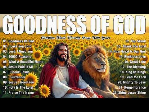 Goodness Of God - Best Worship Songs 2026, Christian Music Songs, Start Your Morning With God
