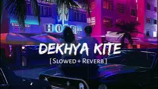 Dekhya Kite  [ Slowed   Reverb ]   || Lofi ||  #slowed #lofi