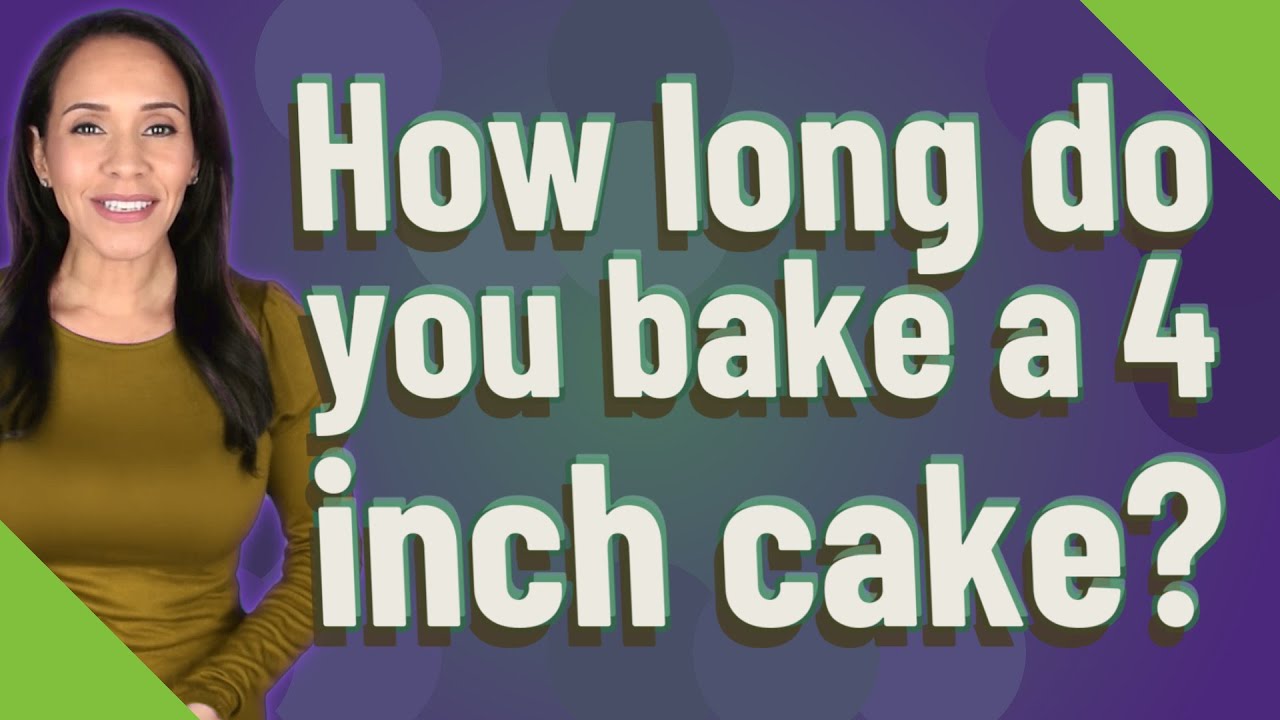 How Long Do You Bake A 4 Inch Cake?