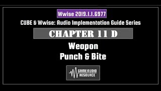 Wwise Cube 2019: Chapter 11 D - Weapon: Punch & Bite