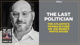 The Last Politician: The Atlantic's Franklin Foer on Joe Biden’s White House by WBUR CitySpace 282 views 4 months ago 59 minutes