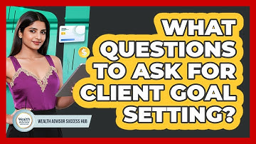 What Questions To Ask For Client Goal Setting?