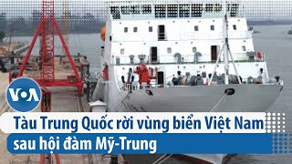 Tàu Trung Quốc rời vùng biển Việt Nam sau hội đàm Mỹ-Trung | VOA Tiếng Việt