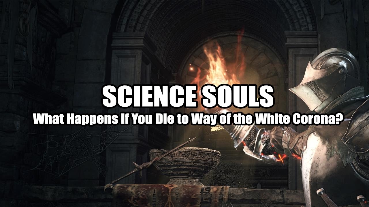 Science Souls: What Happens if You Die to Way of the White Corona? - Dark Souls III