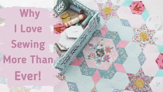 4 Reasons Why I Love Sewing More Than Ever - Patchwork, Quilting, English Paper Piecing