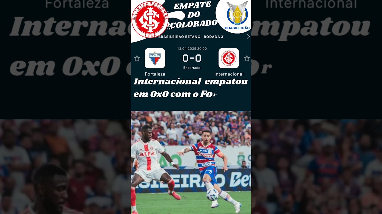 Internacional  empatou em 0x0 com o Fortaleza Pelo Brasileirão 2025 