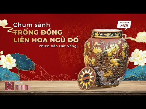 Video CHUM SÀNH TRỐNG ĐỒNG LIÊN HOA NGŨ ĐỒ - GỐM SỨ BẢO KHÁNH - youtube