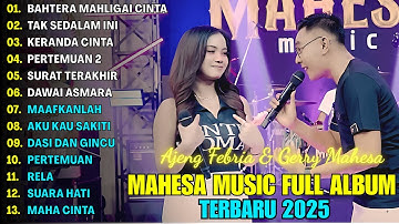 BAHTERA MAHLIGAI CINTA - GERRY MAHESA FT AJENG FEBRIA - MAHESA MUSIC FULL ALBUM TERBARU 2025
