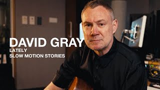 DAVID GRAY - Lately (Slow Motion Stories)