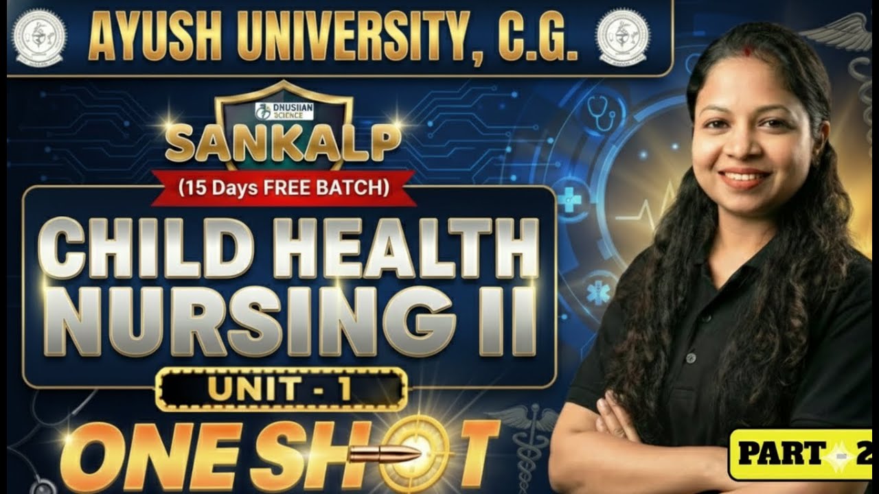 Child Health Nursing II Unit1 part 2 One Shot | Ayush University bsc nursing Exam Special | Sankalp