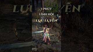 🔥 MỘT PHÚT LĨNH HỘI ANH HÙNG | LƯU LUYỆN