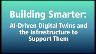 Building Smarter: AI-Driven Digital Twins and the Infrastructure to Support Them
