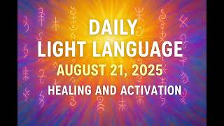 21 August 2025 ✨ Daily Light Language Transmission | Energy Alignment & Emotional Uplift