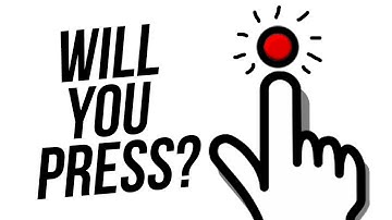 WILL YOU PRESS THE BUTTON?