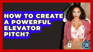 How To Create A Powerful Elevator Pitch? - First Job Success Guide