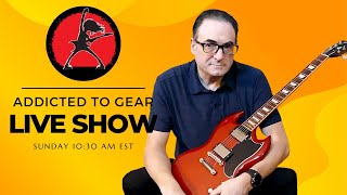 🔴 Addicted To Gear LIVE — Guitar Gear Reviews, Tone Demos, Pedals &amp; Amps #285