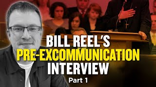 Bill Reel's Pre-Excommunication Interview Pt. 1 | Ep. 1017