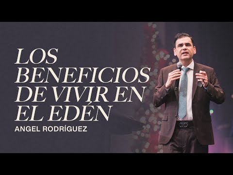 Los beneficios de vivir en el Edén | Angel Rodríguez | Sermón del Domingo