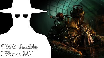 Bioshock! Part 15 (Old & Terrible)