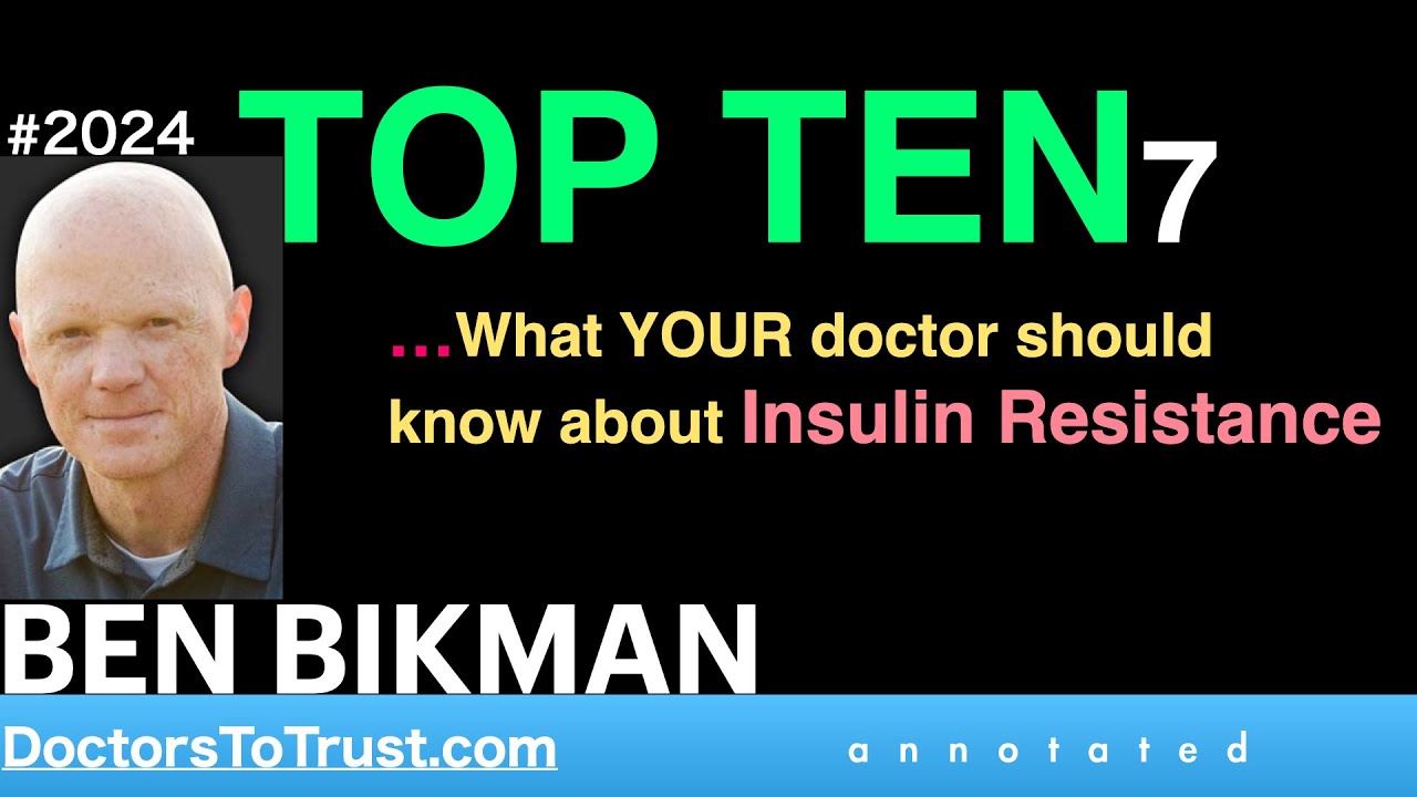 BEN BIKMAN | TOP TEN7 …What YOUR doctor should know about Insulin Resistance