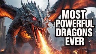 10 Most Powerful Dragons in History That Terrified the World