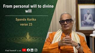 Spanda Karika Verse 23: From personal will to divine will | Find Yourself by ABK