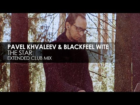Pavel Khvaleev & Blackfeel Wite - The Star (Extended Club Mix) - Pavel Khvaleev & Blackfeel Wite - The Star (Extended Club Mix)