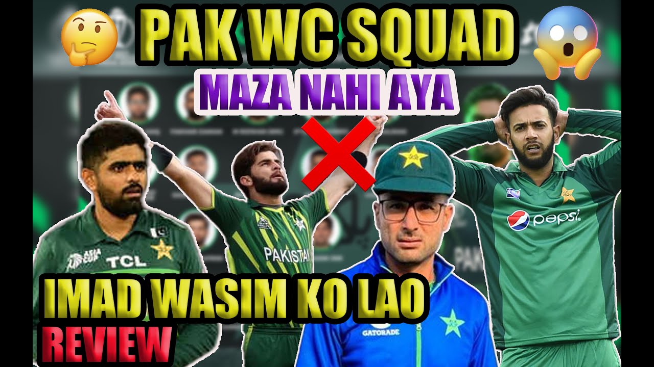 pakistan-world-cup-squad-2023-review-imad-wasim-should-come-abrar