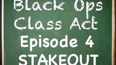 Black Ops: Class Act Ep. 4- Stakeout (In Depth Custom Classes)