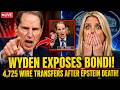 Wyden EXPOSES Bondi Over 4,725 Wire Transfers After Epstein Death