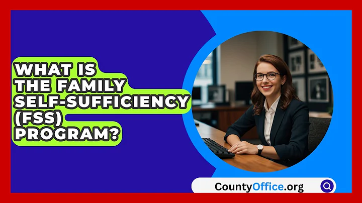 What Is The Family Self-Sufficiency (FSS) Program? - CountyOffice.org