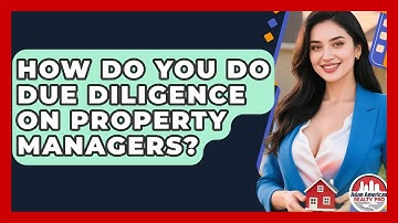 How Do You Do Due Diligence On Property Managers? - Asian American Realty Pro