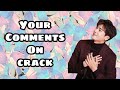 You..  Yes yes..  You..  YOUR COMMENTS ON CRACK || Feat. BTS