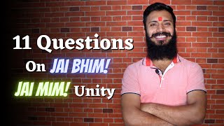 11 Questions On Jai Bhim Jai Mim Unity.