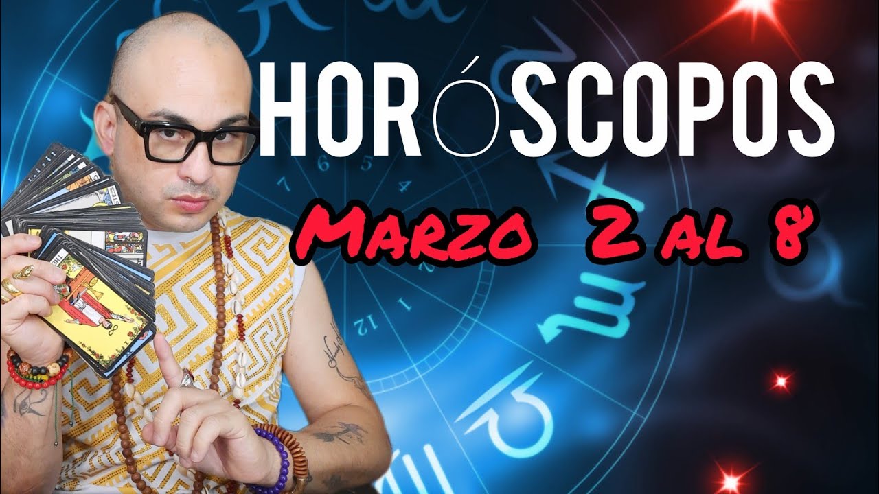 HORÓSCOPOS  MARZO 2 AL.8