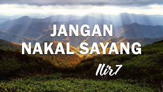 Ilir7 - Jangan Nakal Sayang - Lirik lagu