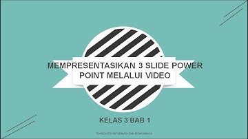 Materi Kelas 3 Bab 1: Mempresentasikan 3 Slide Power Point Melalui Video