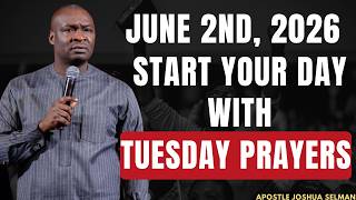 TUESDAY, 2ND JUNE, 2026: START YOUR TUESDAY MORNING WITH PRAYERS || APOSTLE JOSHUA SELMAN