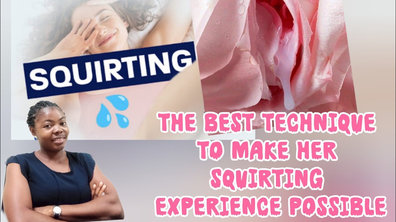 Squirting 💦: The Best Technique to Make Her Squirting Experience