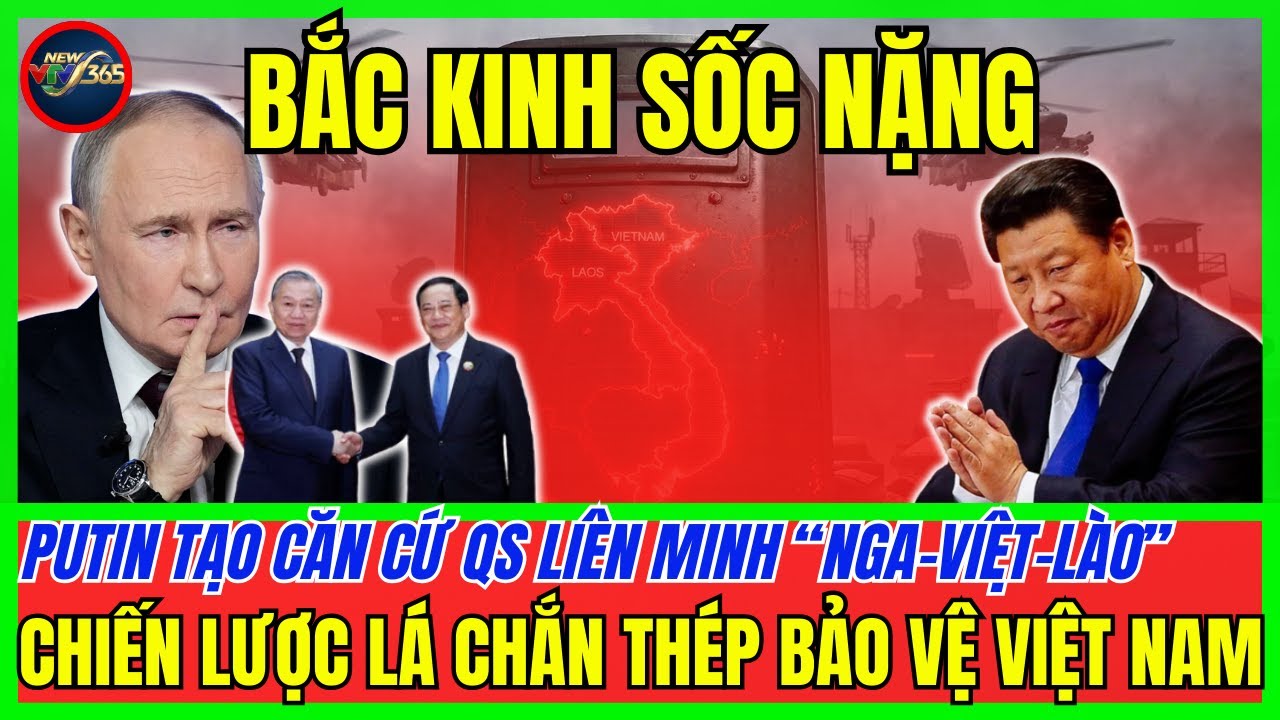 Putin lập căn cứ Quân Sự tại Lào: Chiến lược lá chắn thép bảo vệ an ninh Việt Nam?