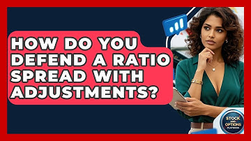 How Do You Defend A Ratio Spread With Adjustments? - Stock and Options Playbook