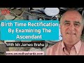 Birth Time Rectification by Examining the Ascendant with James Braha | Easy Method Of BTR | Btr